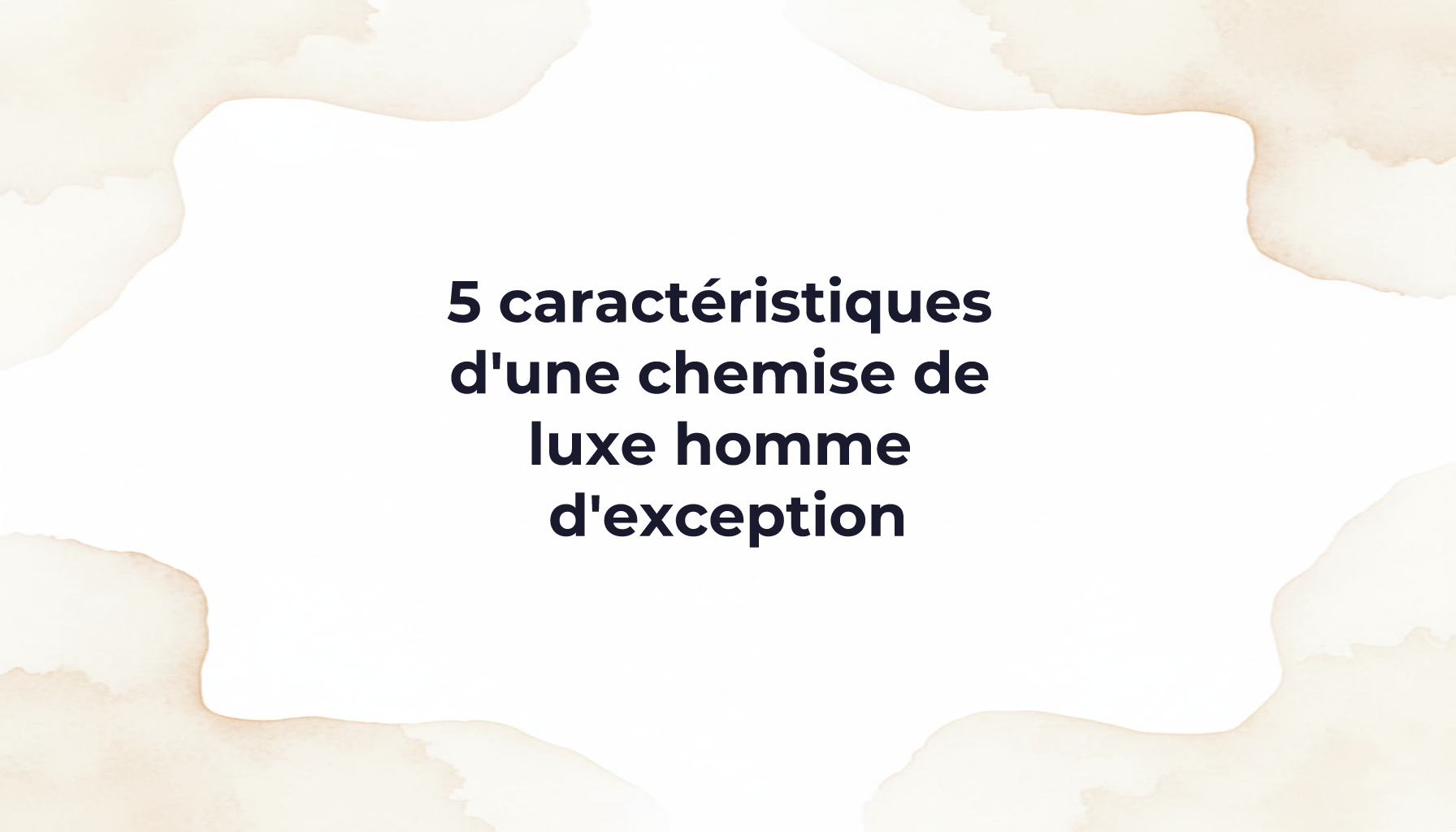 5 caractéristiques d'une chemise de luxe homme d'exception