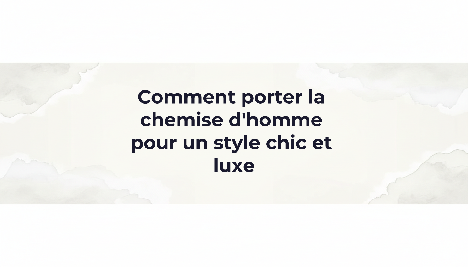 Comment porter la chemise d'homme pour un style chic et luxe