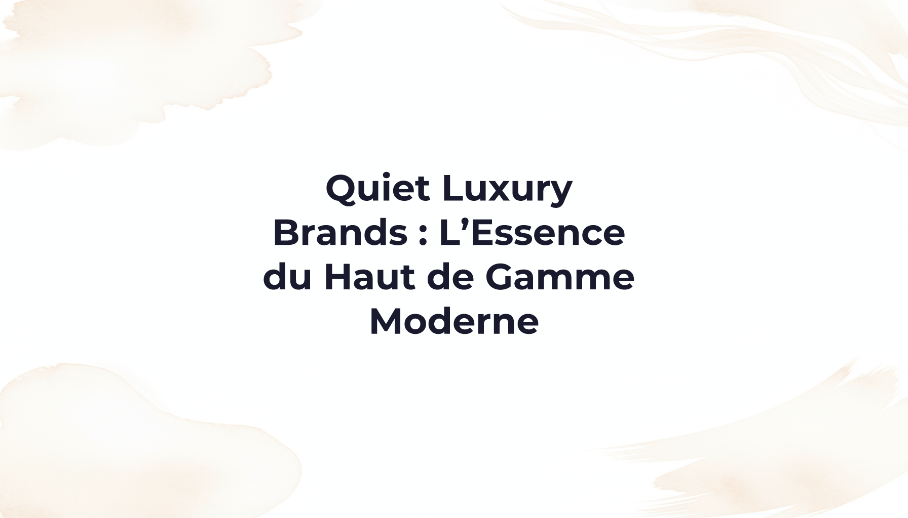 Quiet Luxury Brands : L’Essence du Haut de Gamme Moderne