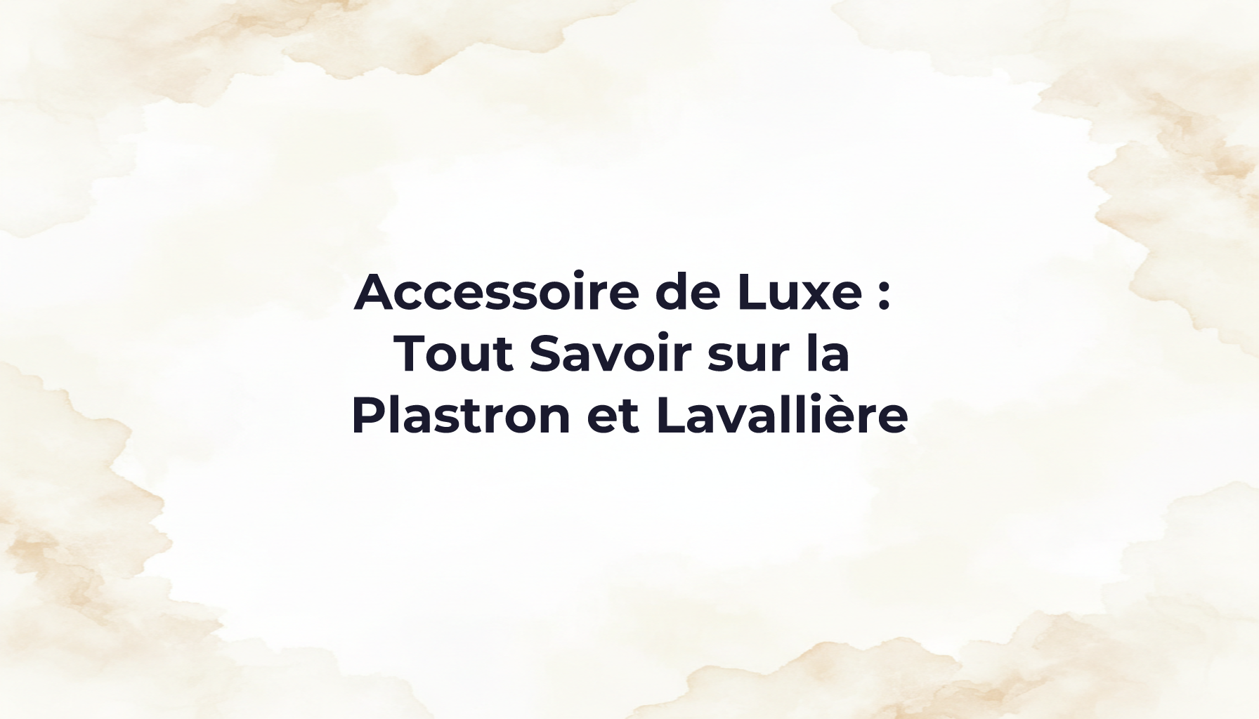 Accessoire de Luxe : Tout Savoir sur la Plastron et Lavallière